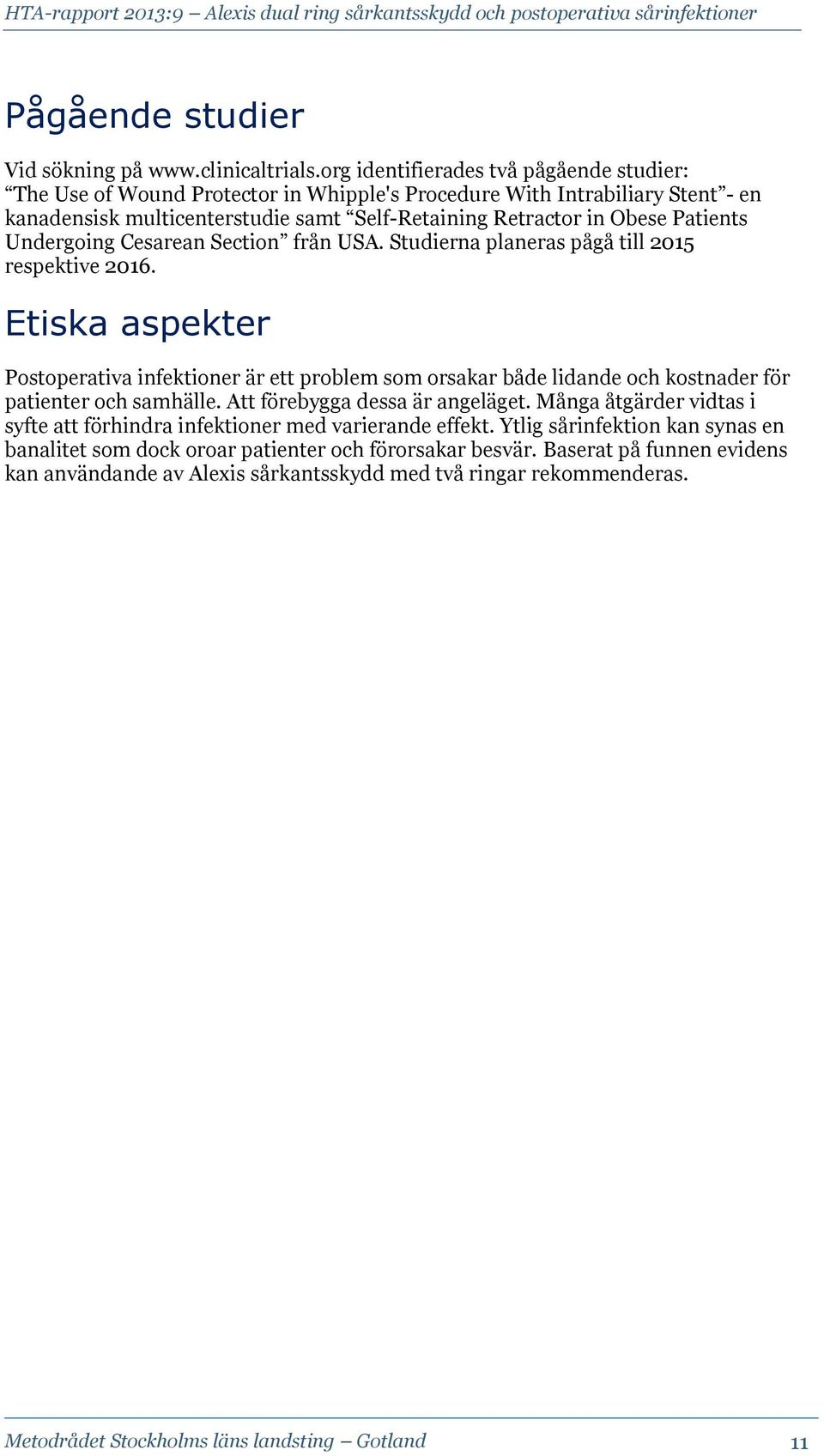 Undergoing Cesarean Section från USA. Studierna planeras pågå till 2015 respektive 2016.