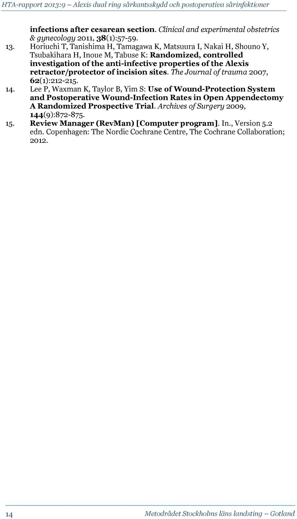 retractor/protector of incision sites. The Journal of trauma 2007, 62(1):212-215. 14.