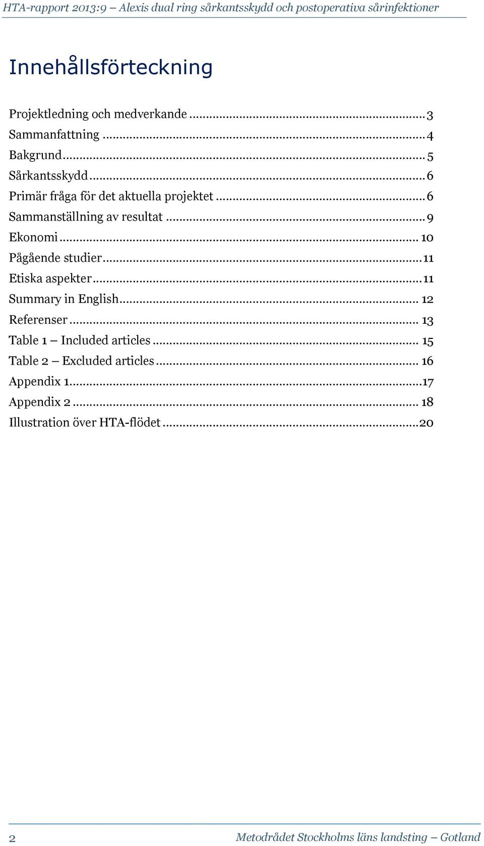 .. 11 Etiska aspekter... 11 Summary in English... 12 Referenser... 13 Table 1 Included articles.