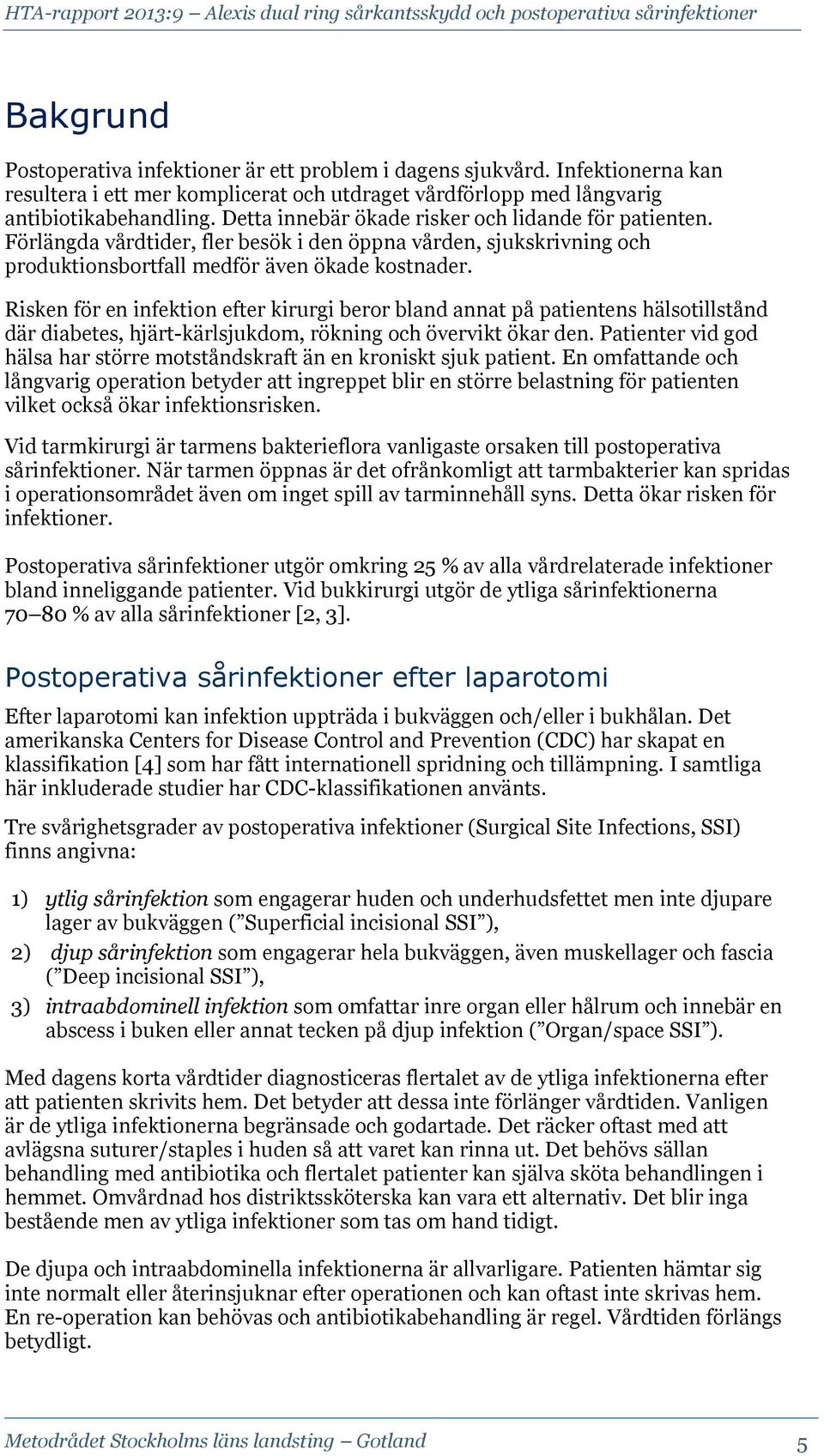 Risken för en infektion efter kirurgi beror bland annat på patientens hälsotillstånd där diabetes, hjärt-kärlsjukdom, rökning och övervikt ökar den.