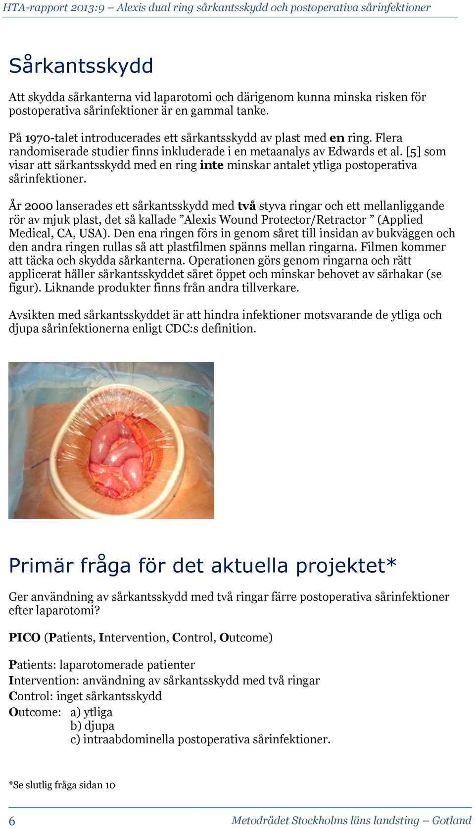[5] som visar att sårkantsskydd med en ring inte minskar antalet ytliga postoperativa sårinfektioner.
