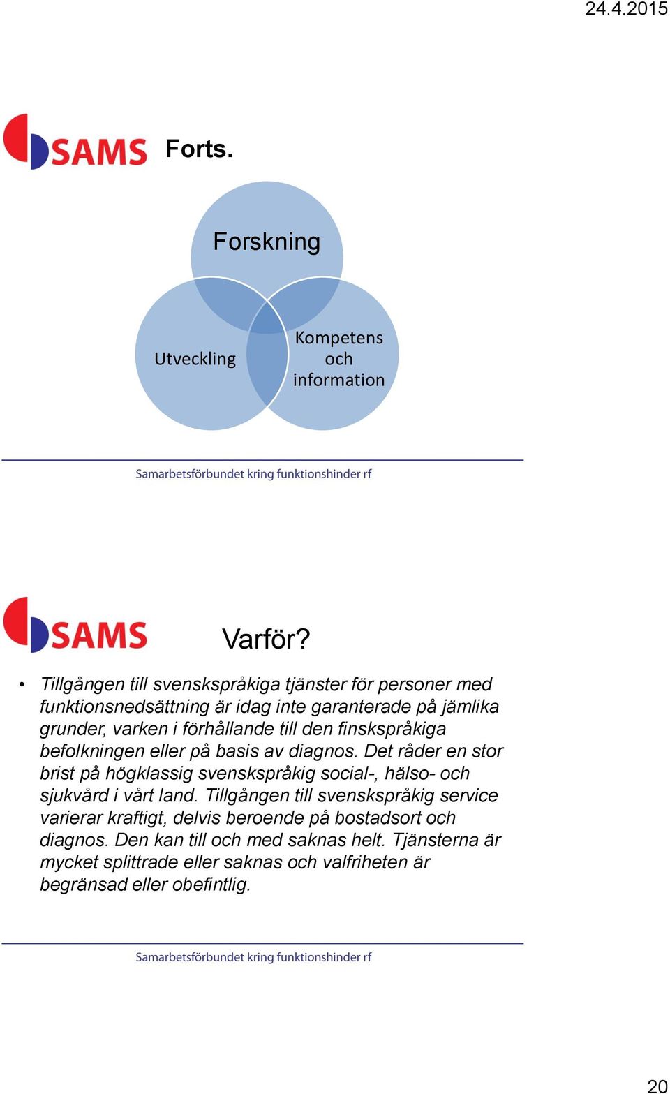 till den finskspråkiga befolkningen eller på basis av diagnos.