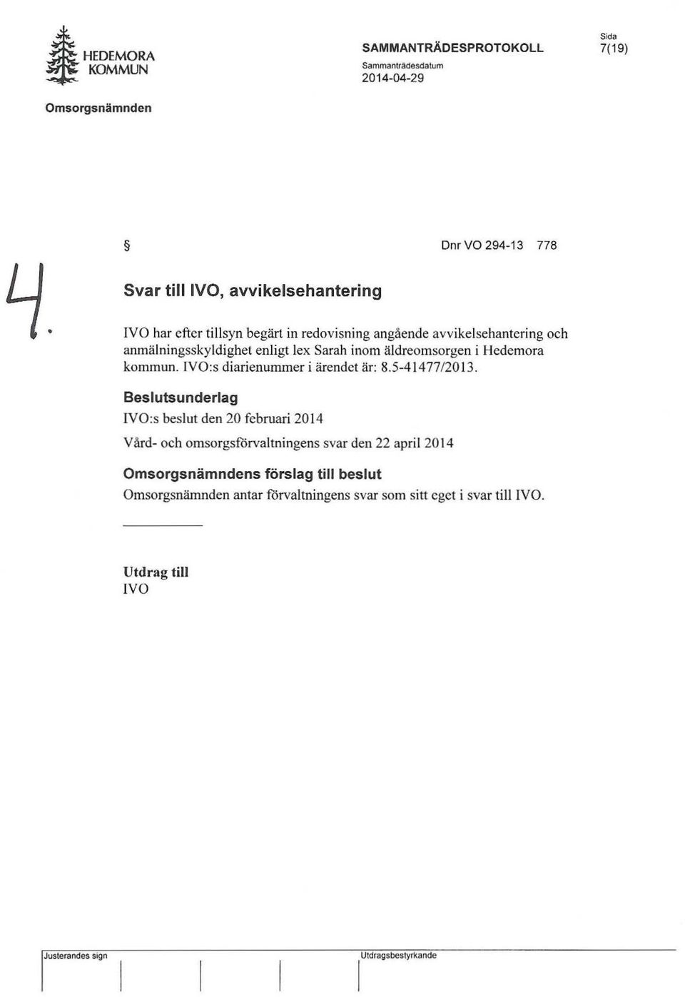 äldreomsorgen i Hedemora kommun. IVO:s diarienummer i ärendet är: 8.5-41477/2 013.