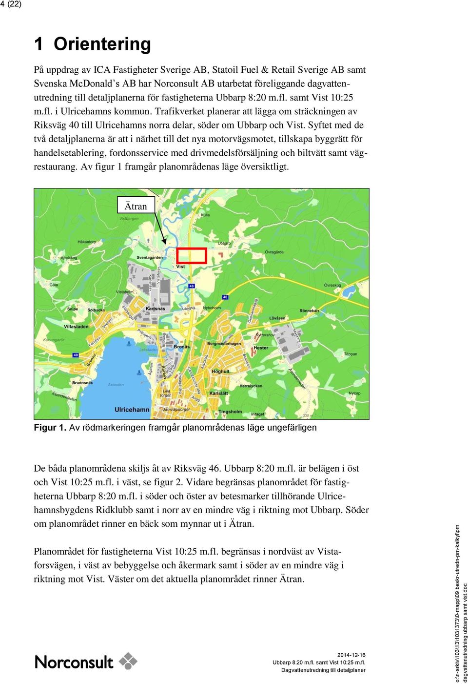 Trafikverket planerar att lägga om sträckningen av Riksväg 40 till Ulricehamns norra delar, söder om Ubbarp och Vist.