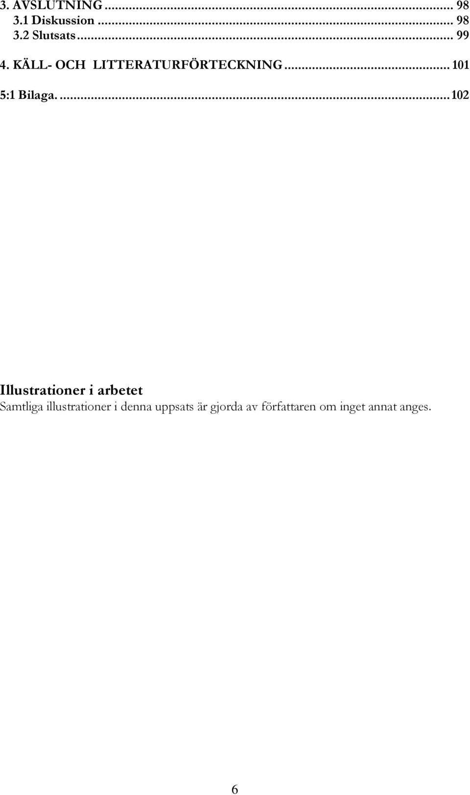 ... 102 Illustrationer i arbetet Samtliga illustrationer i