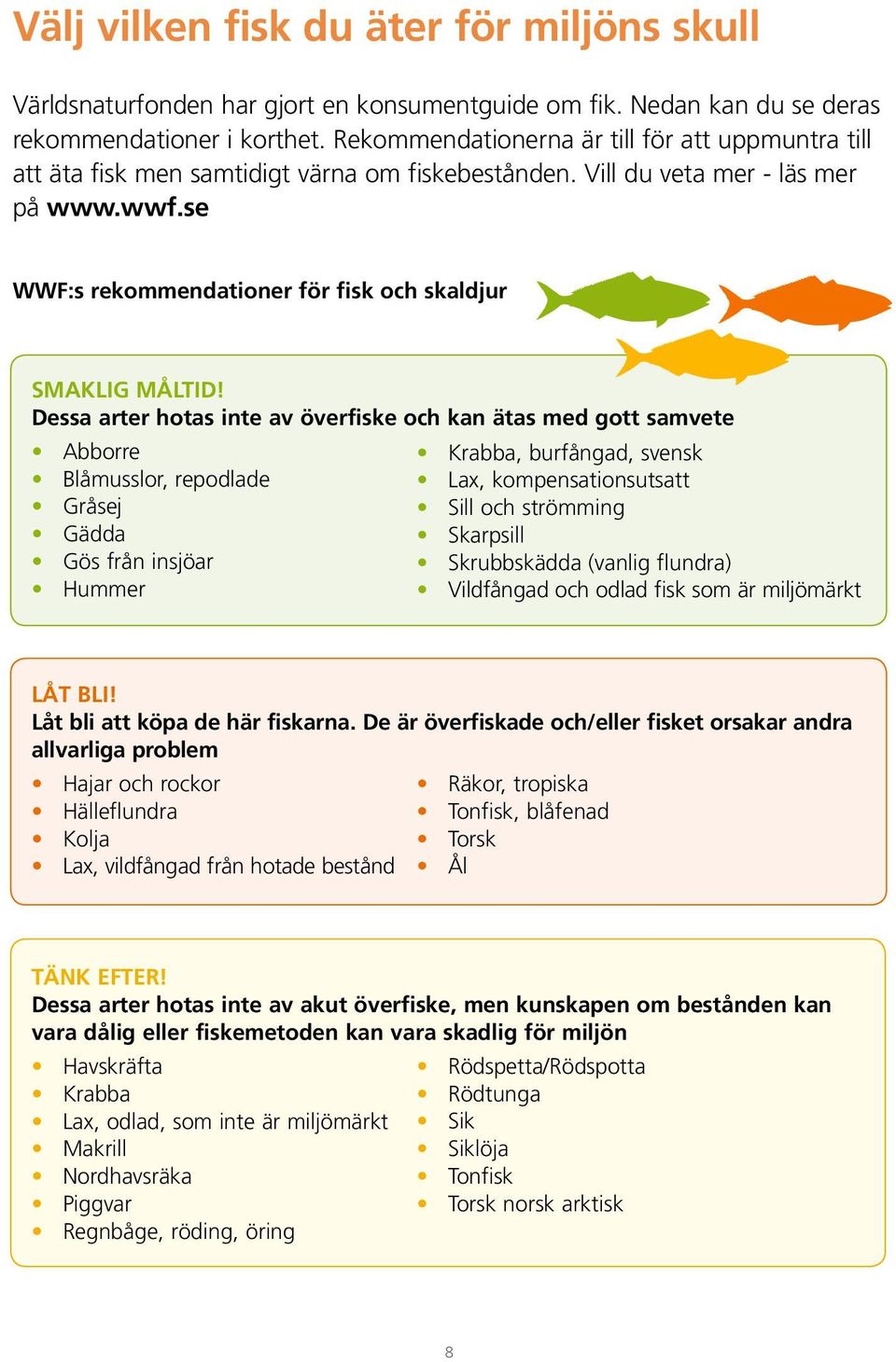se WWF:s rekommendationer för fisk och skaldjur SMAKLIG MÅLTID!