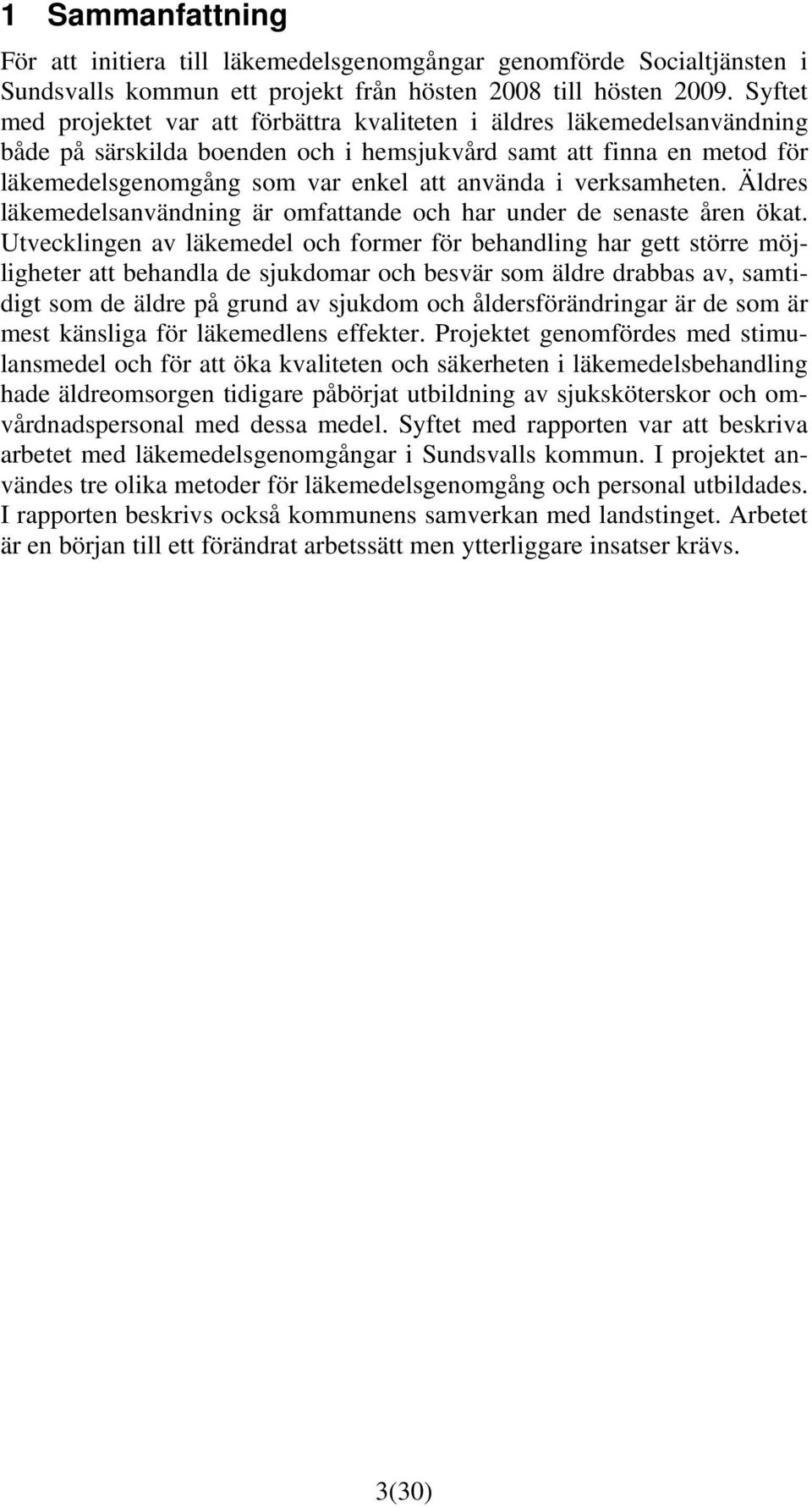 verksamheten. Äldres läkemedelsanvändning är omfattande och har under de senaste åren ökat.