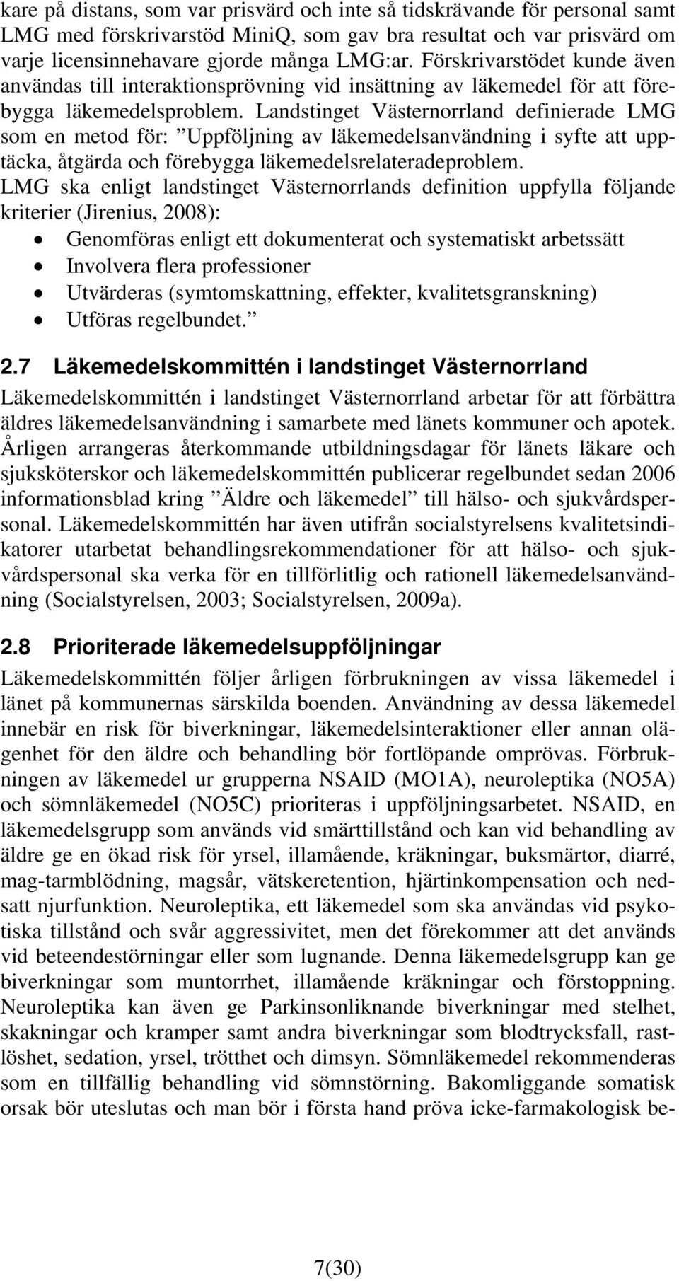 Landstinget Västernorrland definierade LMG som en metod för: Uppföljning av läkemedelsanvändning i syfte att upptäcka, åtgärda och förebygga läkemedelsrelateradeproblem.