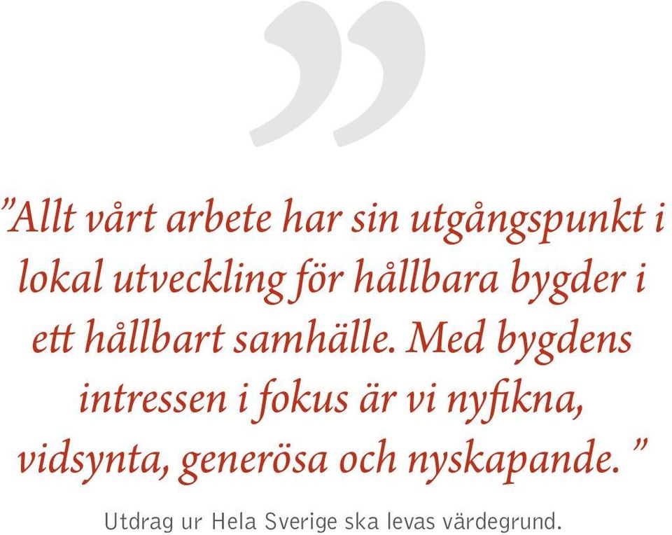 Med bygdens intressen i fokus är vi nyfikna, vidsynta,