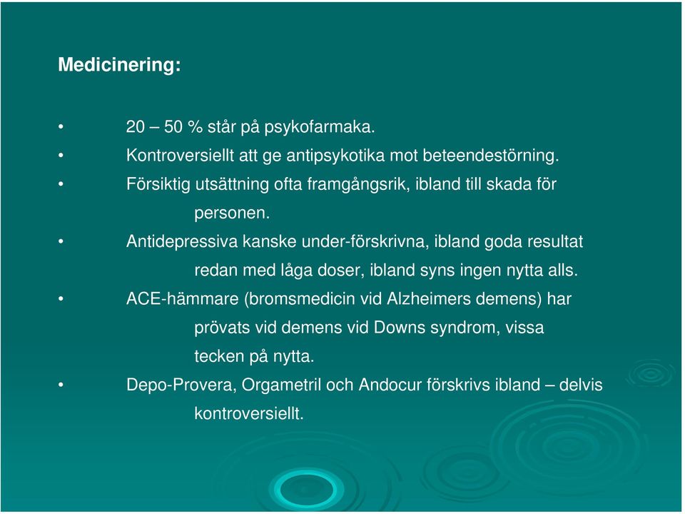 Antidepressiva kanske under-förskrivna, ibland goda resultat redan med låga doser, ibland syns ingen nytta alls.