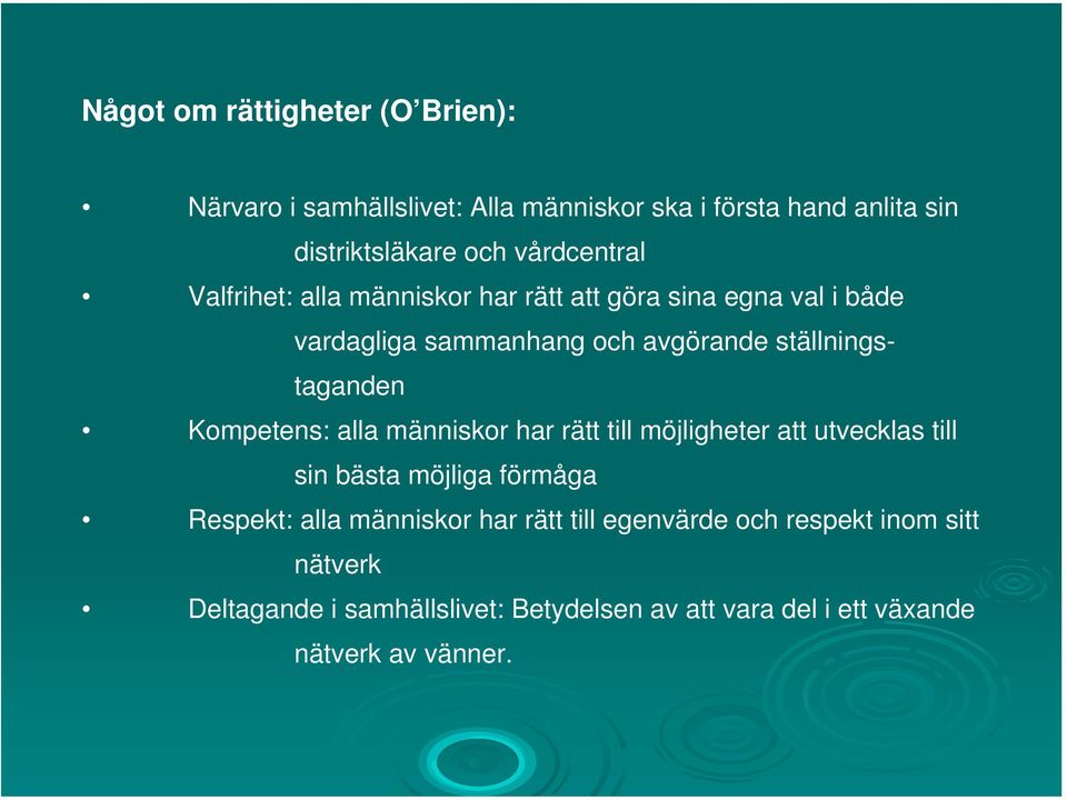 ställningstaganden Kompetens: alla människor har rätt till möjligheter att utvecklas till sin bästa möjliga förmåga Respekt: