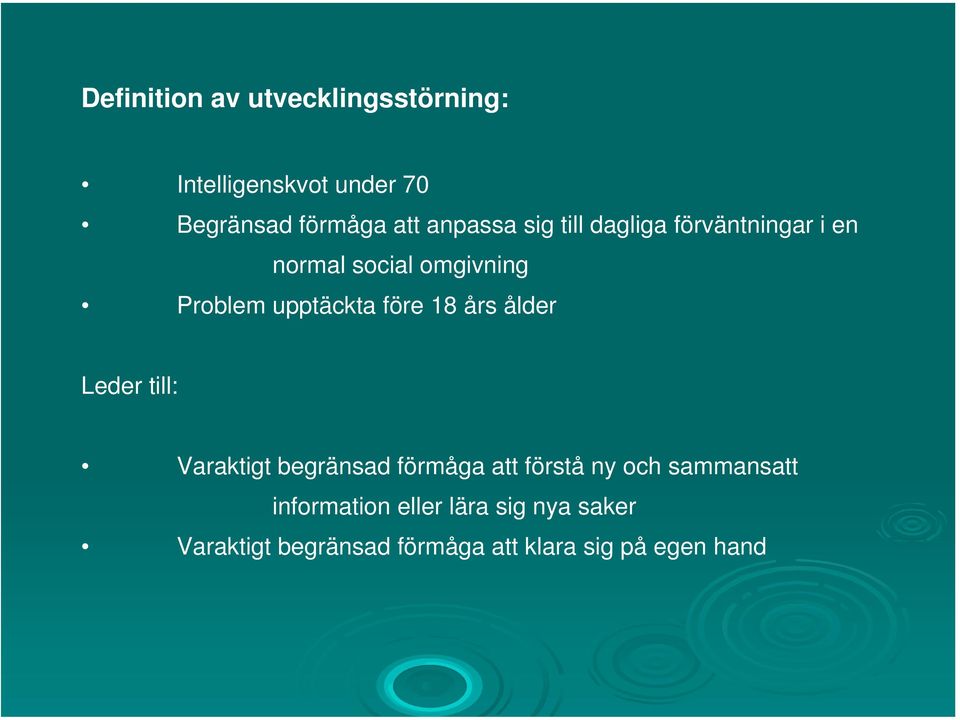 före 18 års ålder Leder till: Varaktigt begränsad förmåga att förstå ny och sammansatt