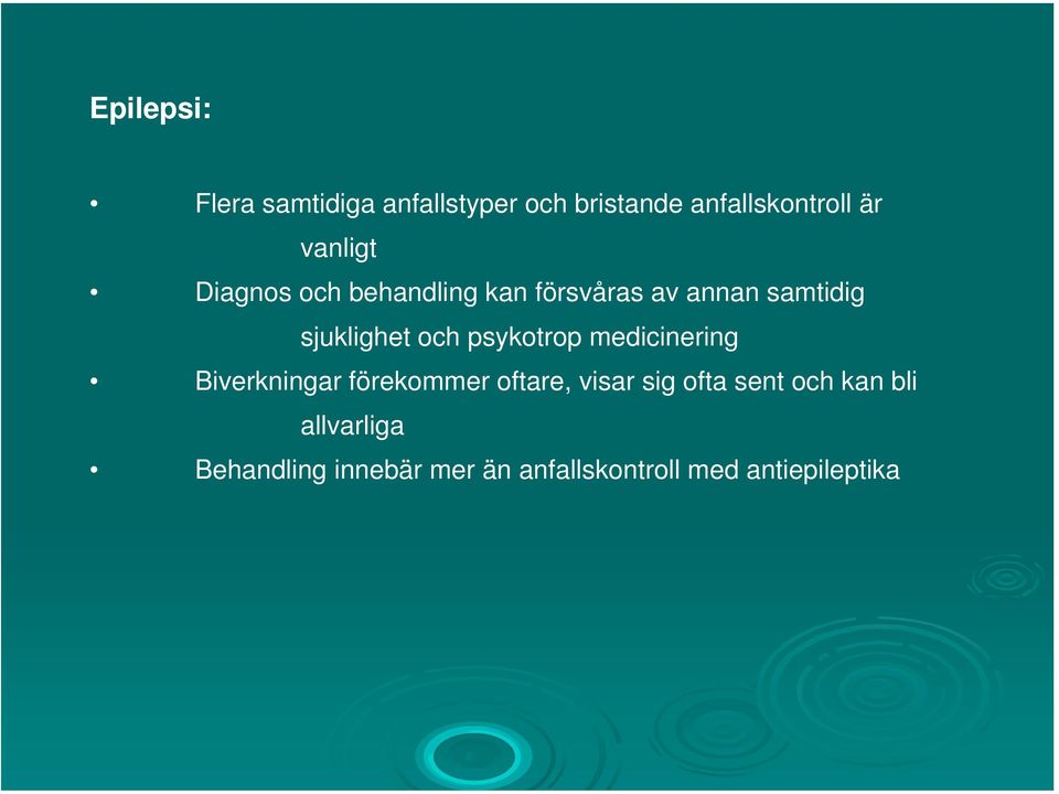 och psykotrop medicinering Biverkningar förekommer oftare, visar sig ofta