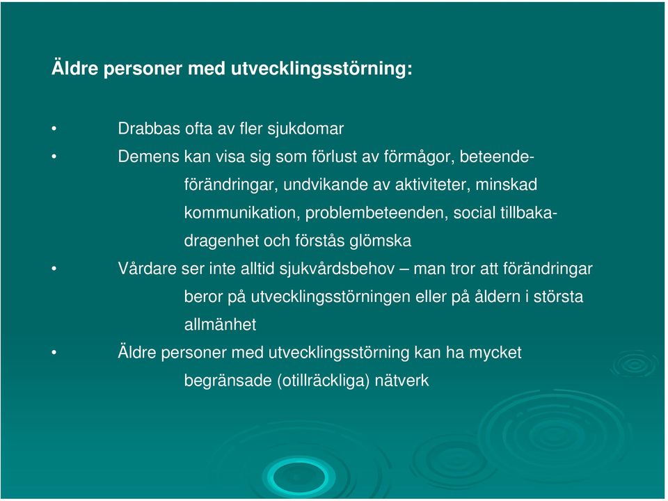 och förstås glömska Vårdare ser inte alltid sjukvårdsbehov man tror att förändringar beror på utvecklingsstörningen