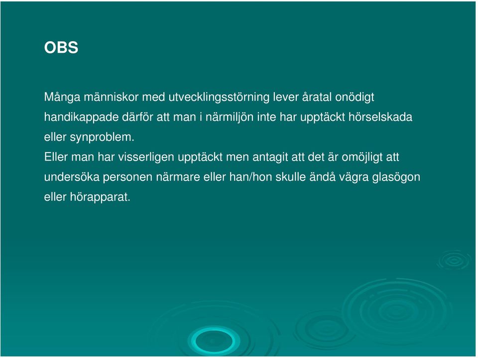 Eller man har visserligen upptäckt men antagit att det är omöjligt att