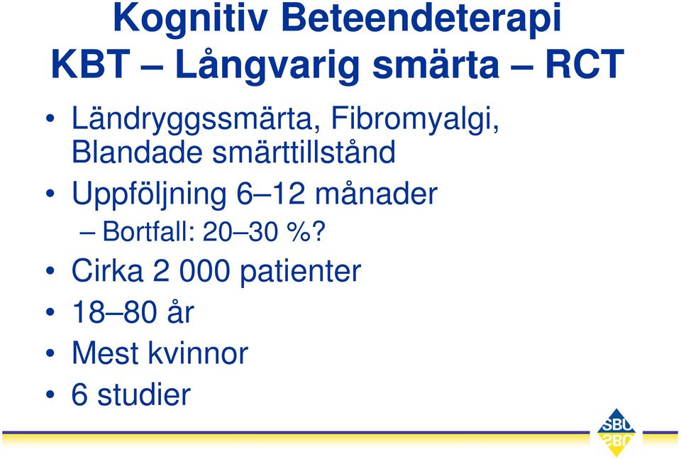 smärttillstånd Uppföljning 6 12 månader Bortfall: