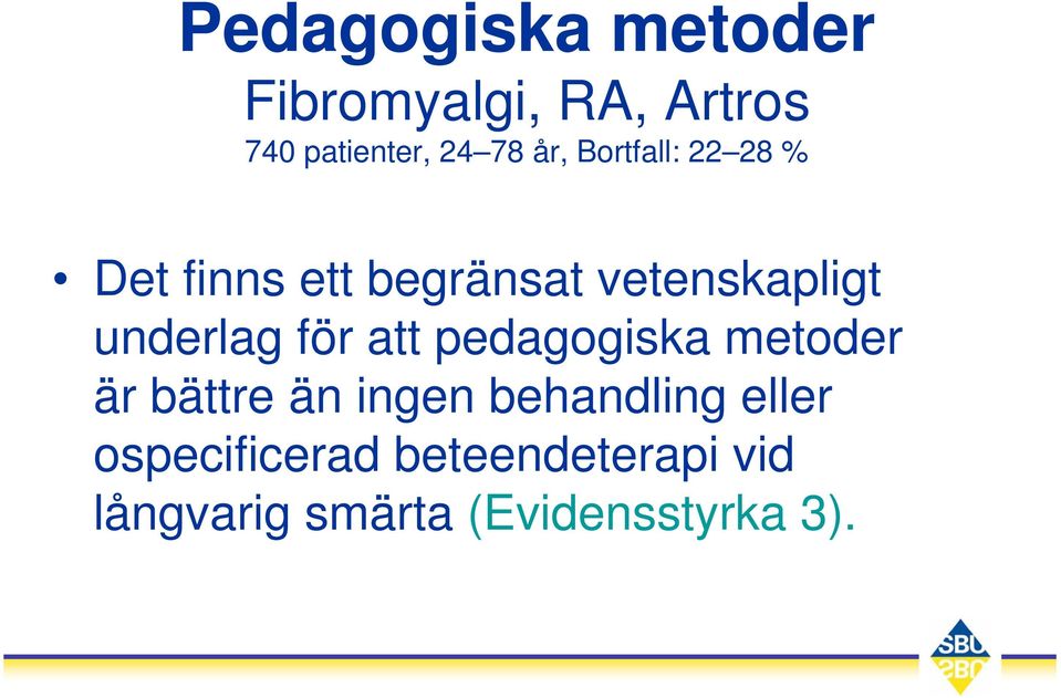 underlag för att pedagogiska metoder är bättre än ingen behandling