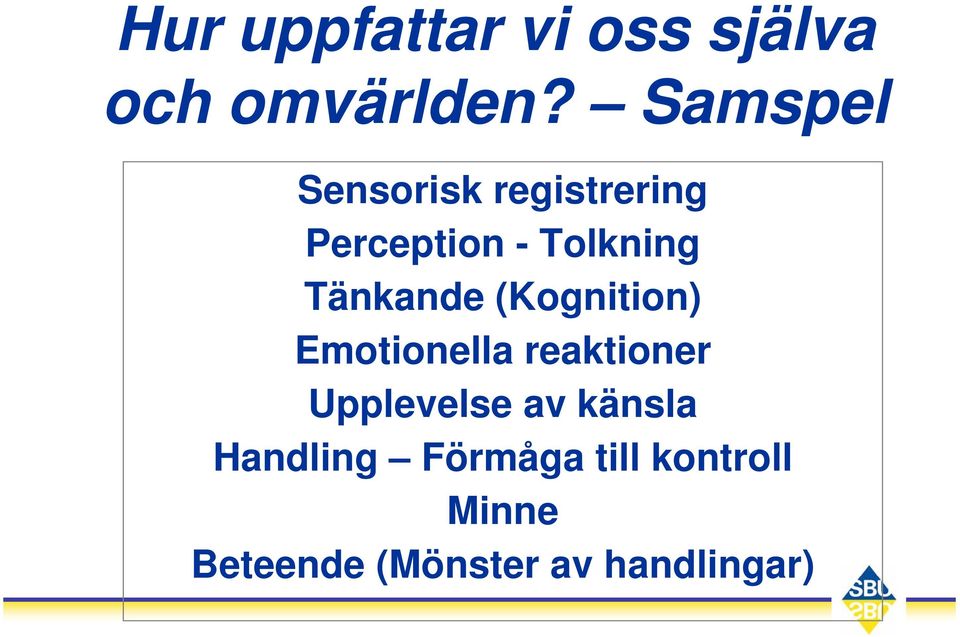 Tänkande (Kognition) Emotionella reaktioner Upplevelse av