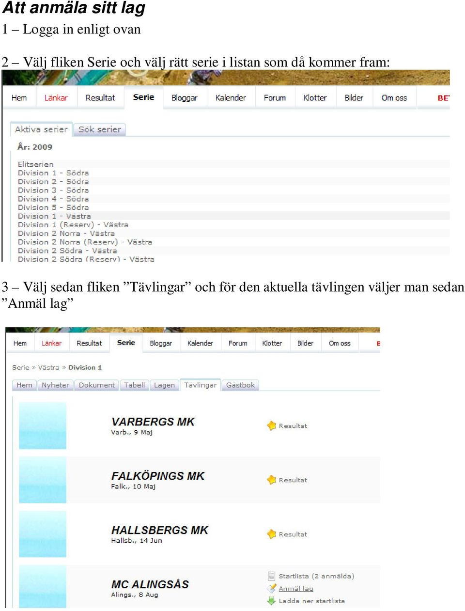 kommer fram: 3 Välj sedan fliken Tävlingar och