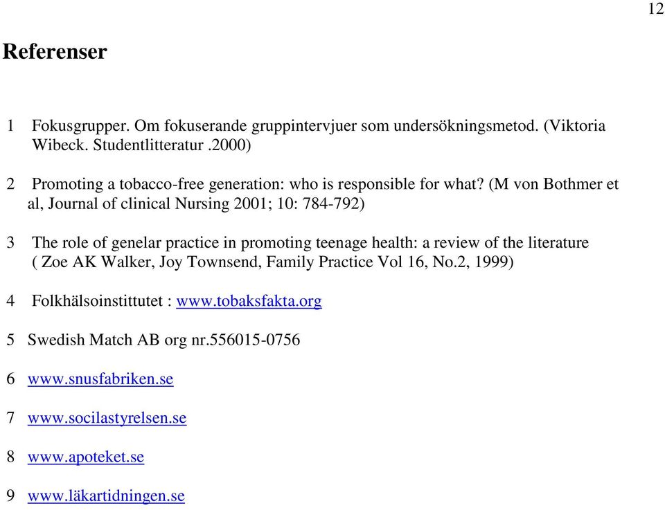 (M von Bothmer et al, Journal of clinical Nursing 2001; 10: 784-792) 3 The role of genelar practice in promoting teenage health: a review of the