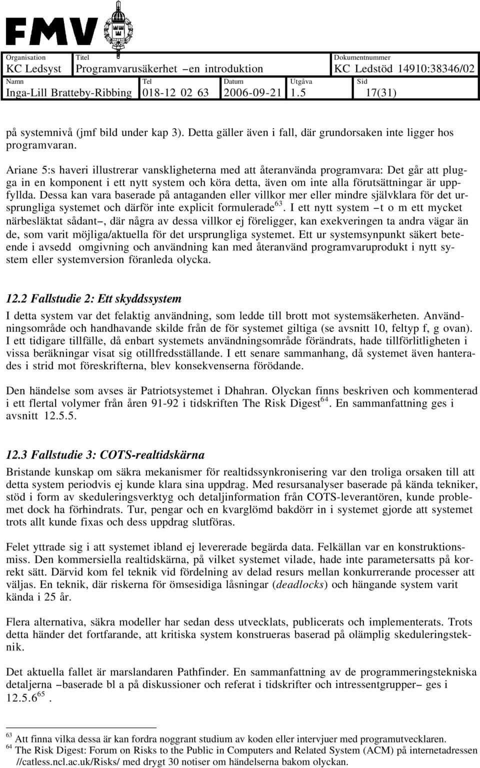 Dessa kan vara baserade på antaganden eller villkor mer eller mindre självklara för det ursprungliga systemet och därför inte explicit formulerade 63.
