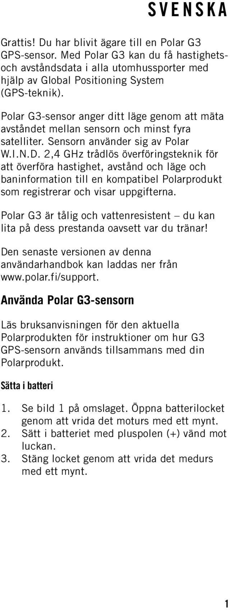 2,4 GHz trådlös överföringsteknik för att överföra hastighet, avstånd och läge och baninformation till en kompatibel Polarprodukt som registrerar och visar uppgifterna.