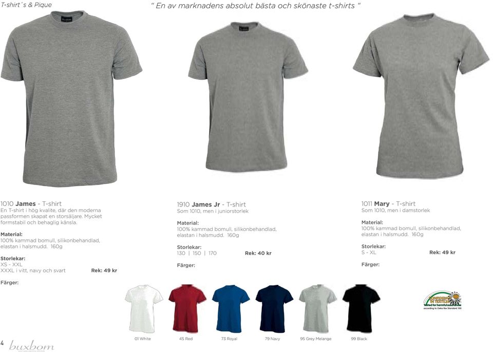 160g XS - XXL XXXL i vitt, navy och svart Rek: 49 kr 1910 James Jr - T-shirt Som 1010, men i juniorstorlek 100% kammad bomull, silikonbehandlad, elastan i