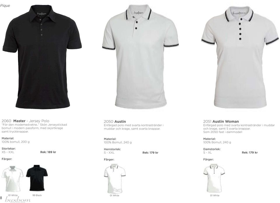 100% bomull, 200 g XS - XXL Rek: 189 kr 2050 Austin Enfärgad polo med svarta kontrastränder i muddar och krage, samt svarta