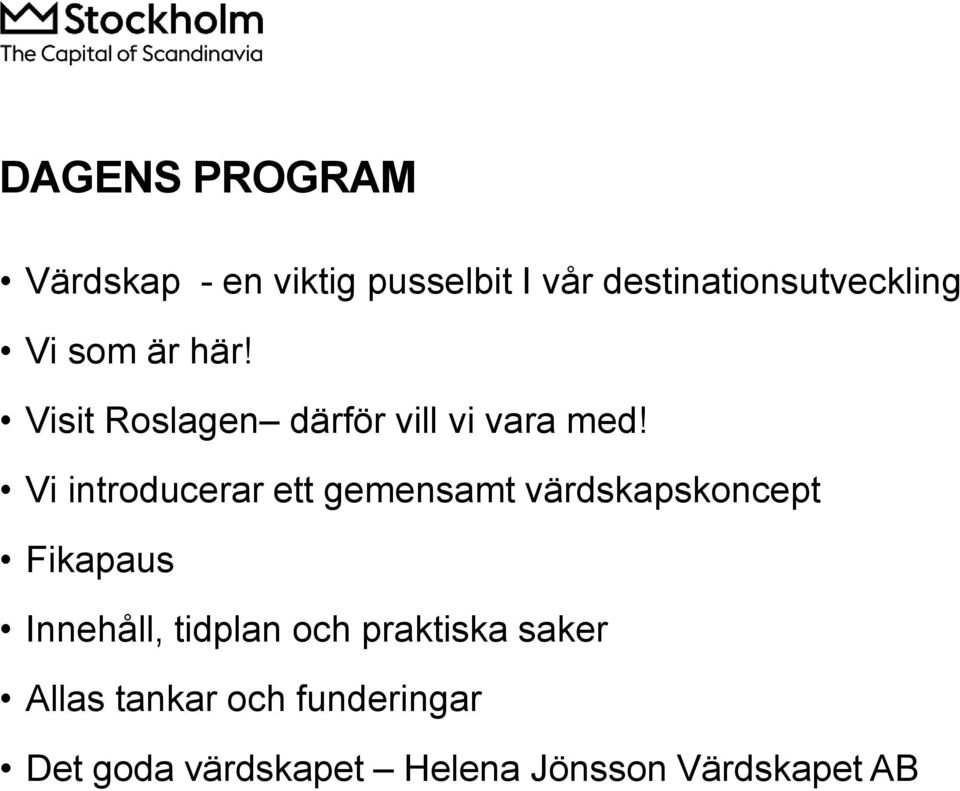 Vi introducerar ett gemensamt värdskapskoncept Fikapaus Innehåll, tidplan