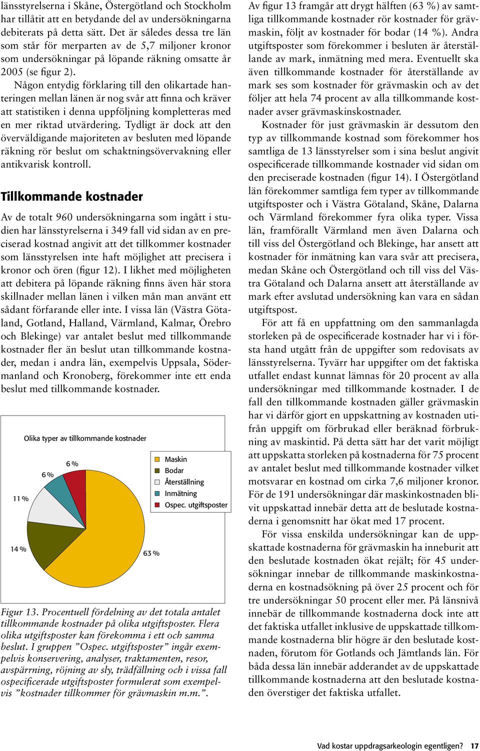 Någon entydig förklaring till den olikartade hanteringen mellan länen är nog svår att finna och kräver att statistiken i denna uppföljning kompletteras med en mer riktad utvärdering.