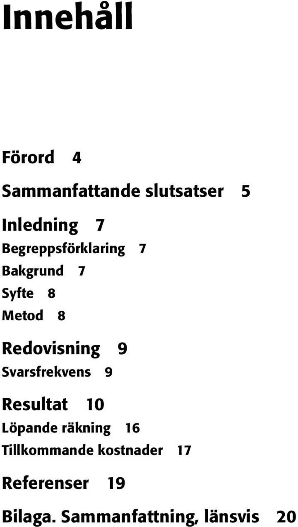 9 Svarsfrekvens 9 Resultat 10 Löpande räkning 16