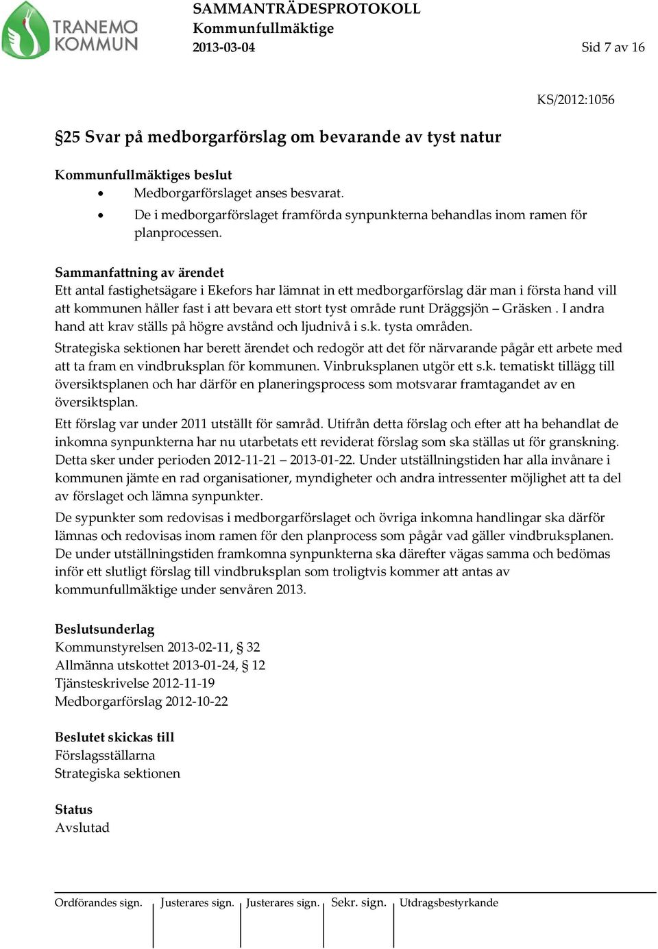 Ett antal fastighetsägare i Ekefors har lämnat in ett medborgarförslag där man i första hand vill att kommunen håller fast i att bevara ett stort tyst område runt Dräggsjön Gräsken.