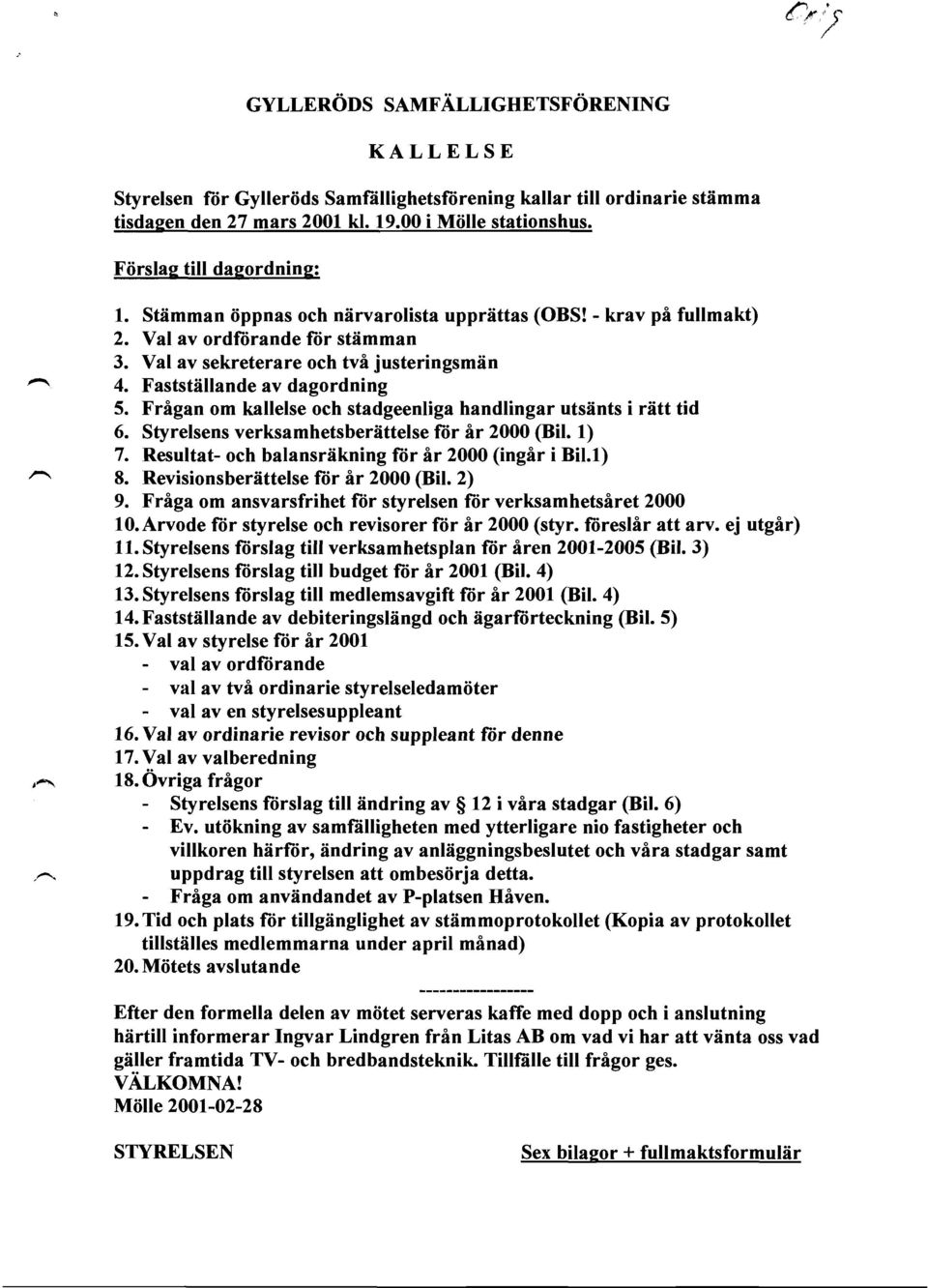 Faststiillande av dagordning 5. Frigan om kallelse och stadgeenliga handlingar utsflnts i riitt tid 6. Styrelsens verksamhetsberiittelse ftir ir 2000 (Bil. 1) 7.