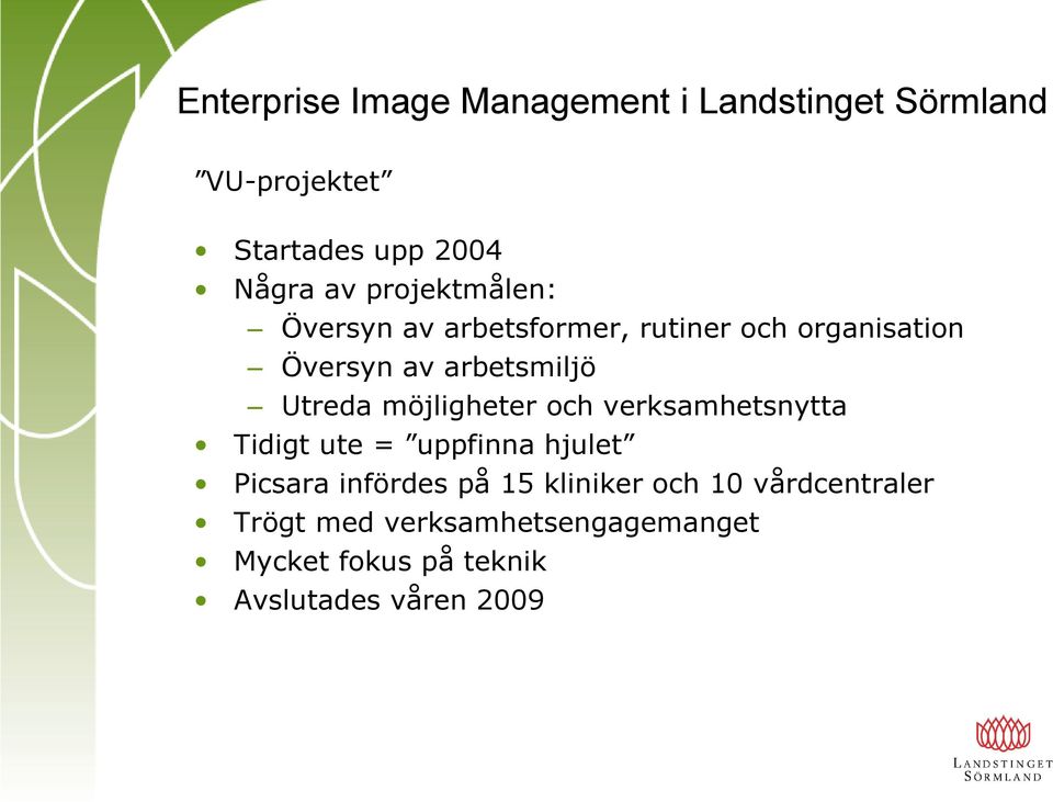 verksamhetsnytta Tidigt ute = uppfinna hjulet Picsara infördes på 15 kliniker och