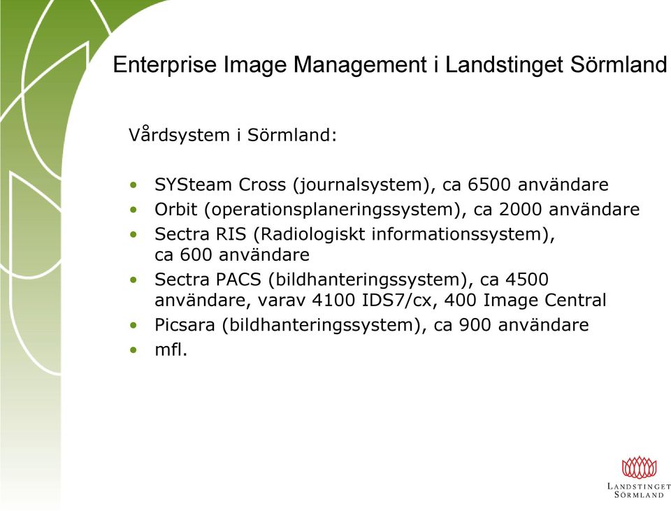 informationssystem), ca 600 användare Sectra PACS (bildhanteringssystem), ca 4500