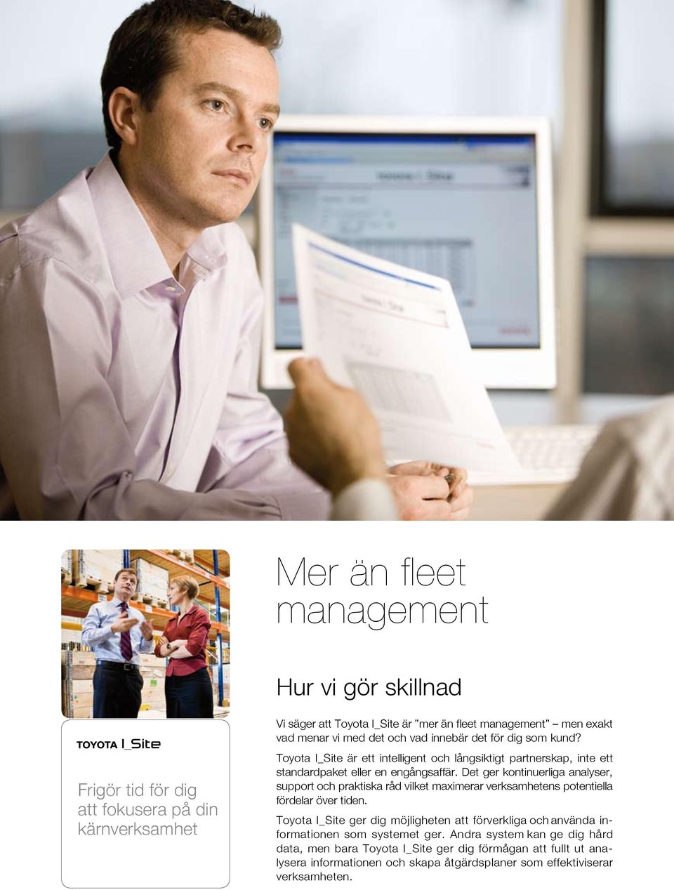 Det ger kontinuerliga analyser, support och praktiska råd vilket maximerar verksamhetens potentiella fördelar över tiden.