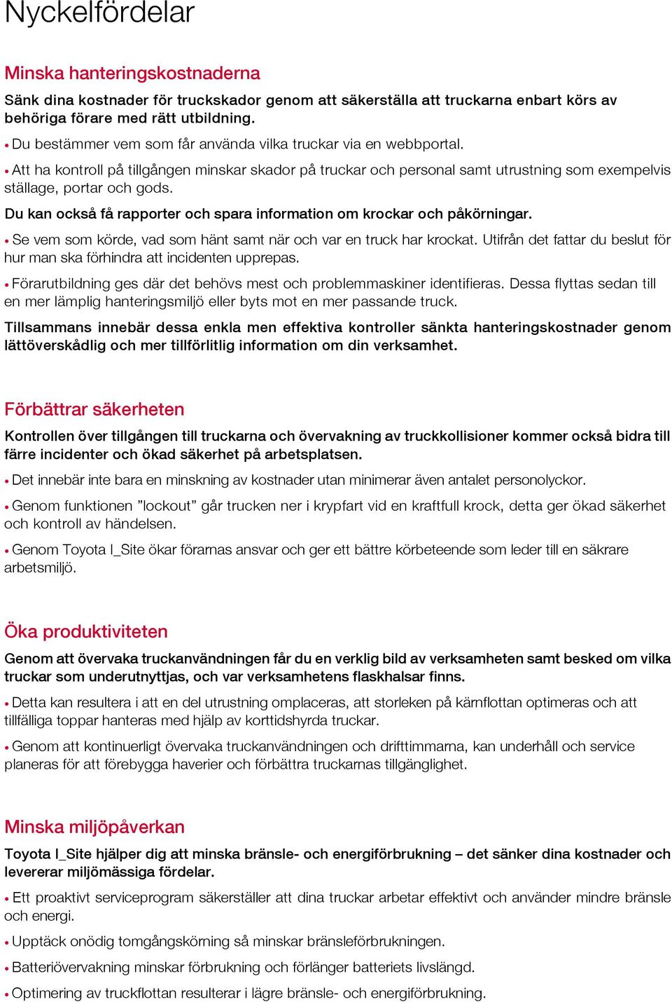 Du kan också få rapporter och spara information om krockar och påkörningar. Se vem som körde, vad som hänt samt när och var en truck har krockat.
