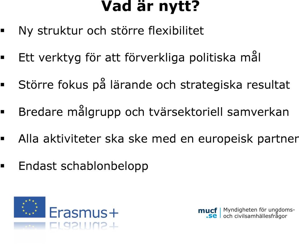 förverkliga politiska mål Större fokus på lärande och strategiska