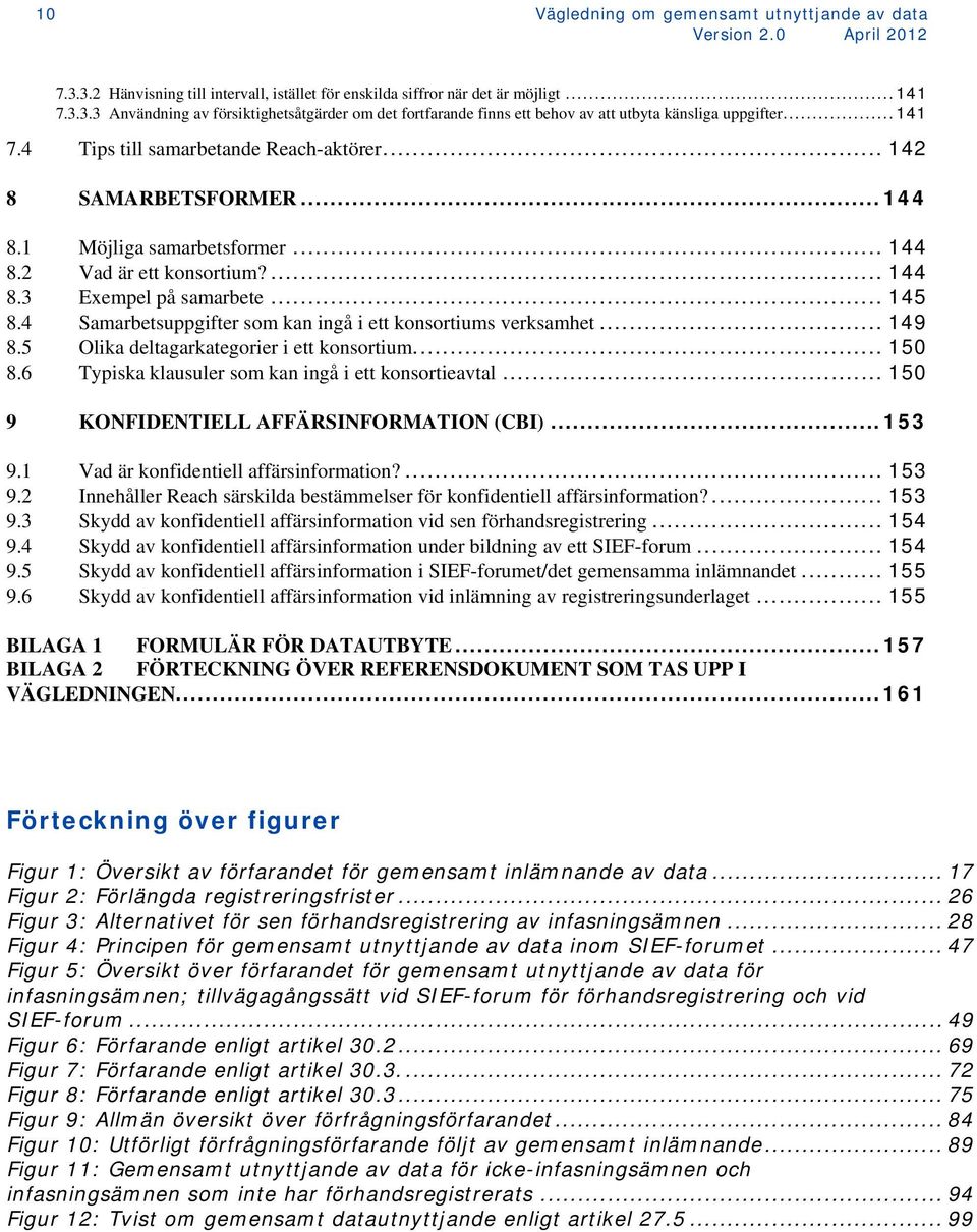 4 Samarbetsuppgifter som kan ingå i ett konsortiums verksamhet... 149 8.5 Olika deltagarkategorier i ett konsortium... 150 8.6 Typiska klausuler som kan ingå i ett konsortieavtal.