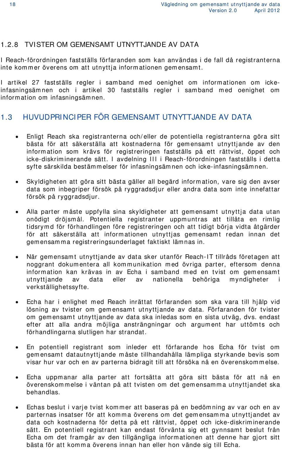 I artikel 27 fastställs regler i samband med oenighet om informationen om ickeinfasningsämnen och i artikel 30 fastställs regler i samband med oenighet om information om infasningsämnen. 1.