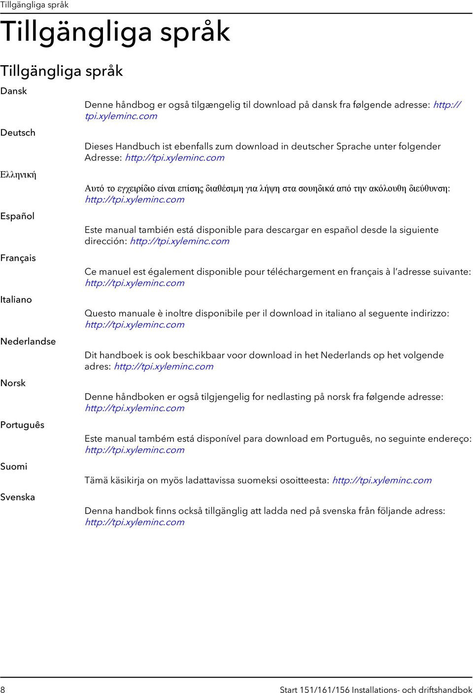 com Dieses Handbuch ist ebenfalls zum download in deutscher Sprache unter folgender Adresse: Αυτό το εγχειρίδιο είναι επίσης διαθέσιμη για λήψη στα σουηδικά από την ακόλουθη διεύθυνση: Este manual