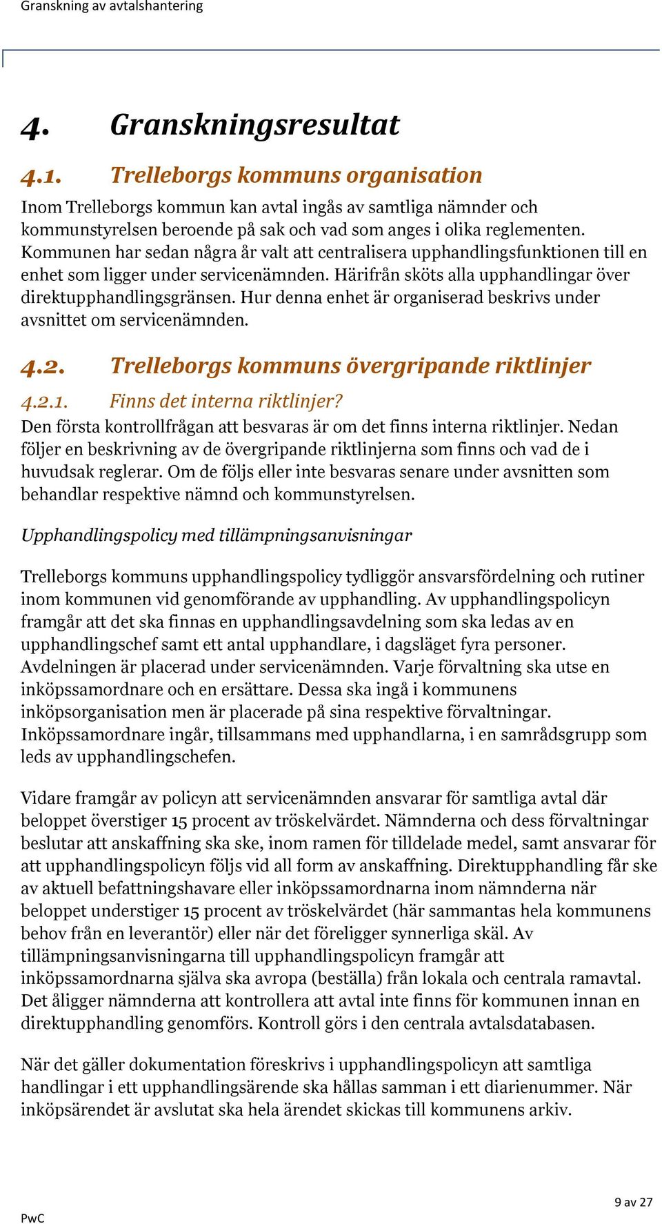 Hur denna enhet är organiserad beskrivs under avsnittet om servicenämnden. 4.2. Trelleborgs kommuns övergripande riktlinjer 4.2.1. Finns det interna riktlinjer?