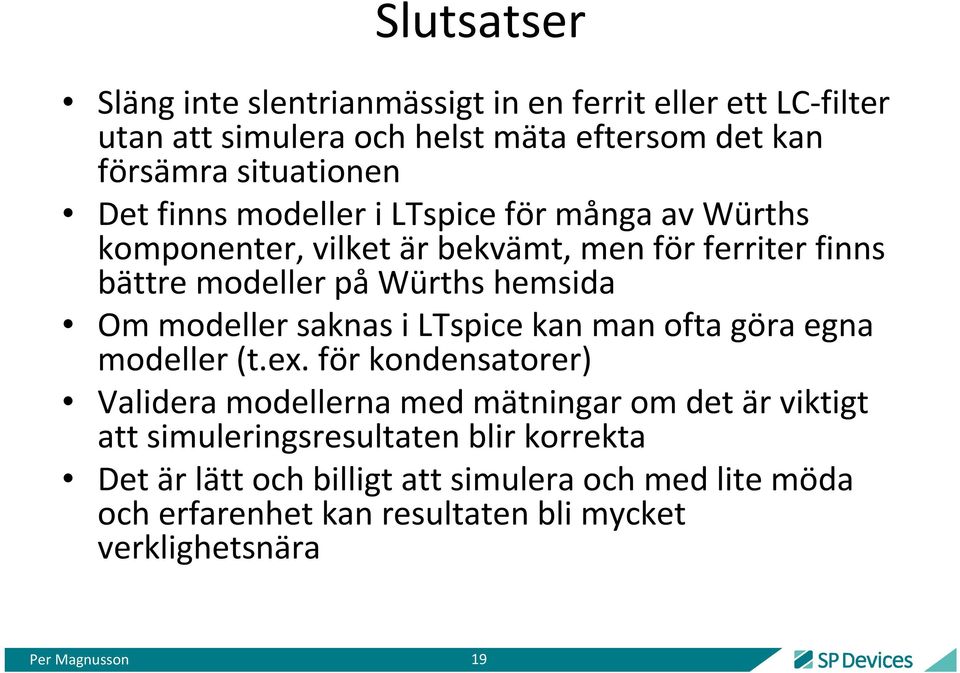 modeller saknas i LTspice kan man ofta göra egna modeller (t.ex.