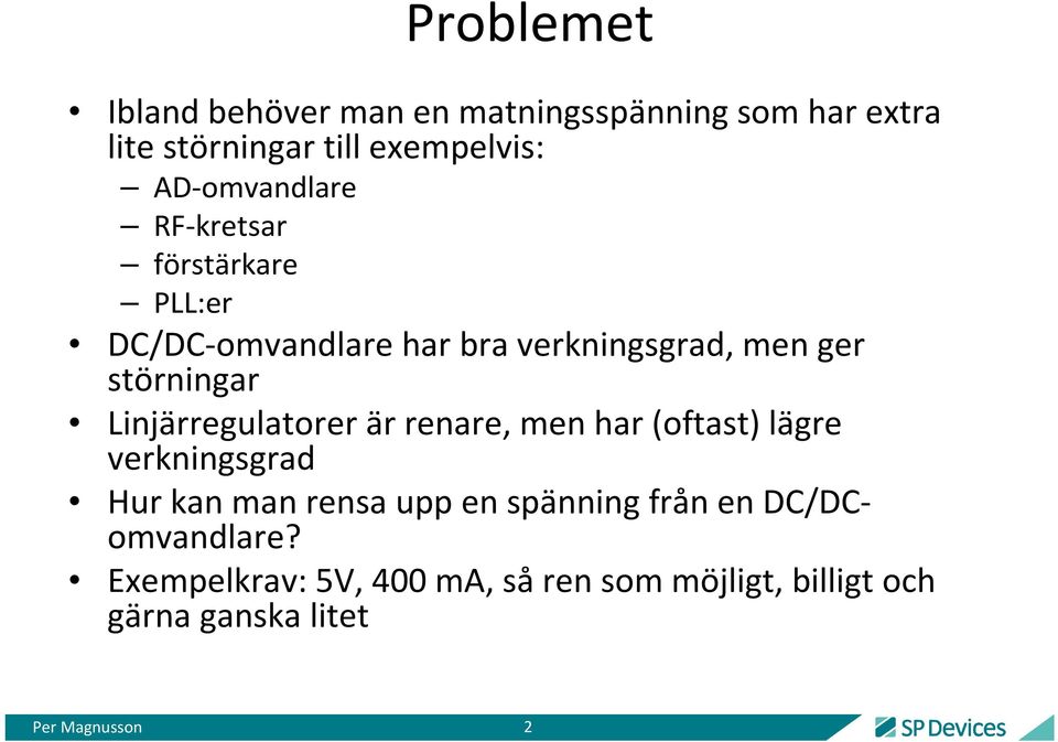 störningar Linjärregulatorer är renare, men har (oftast) lägre verkningsgrad Hur kan man rensa upp