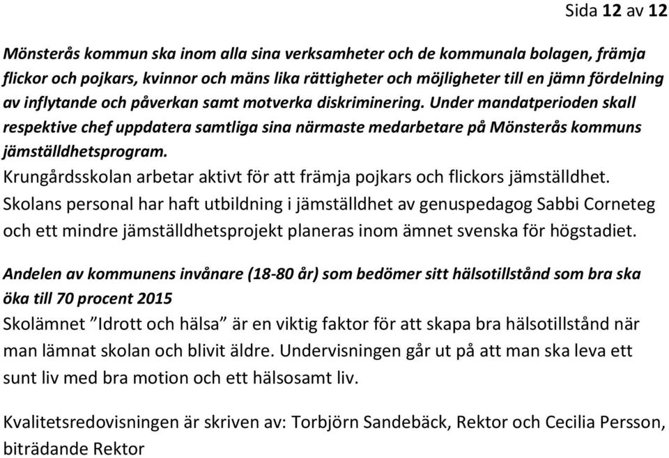 Krungårdsskolan arbetar aktivt för att främja pojkars och flickors jämställdhet.