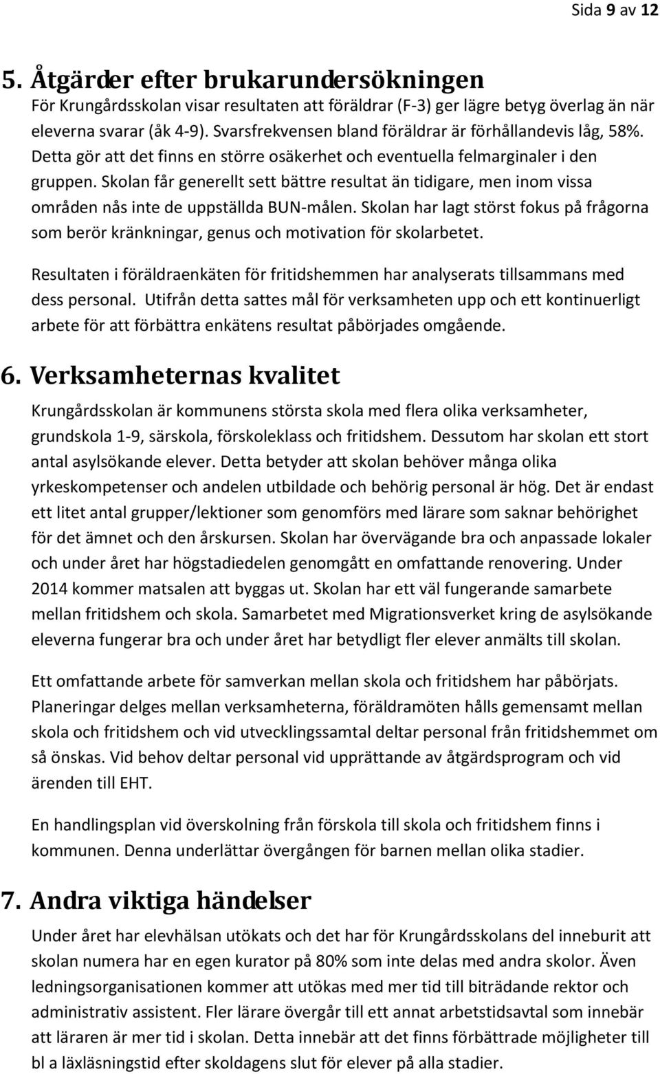 Skolan får generellt sett bättre resultat än tidigare, men inom vissa områden nås inte de uppställda BUN-målen.