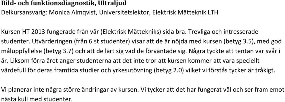 7) och att de lärt sig vad de förväntade sig. Några tyckte att tentan var svår i år.