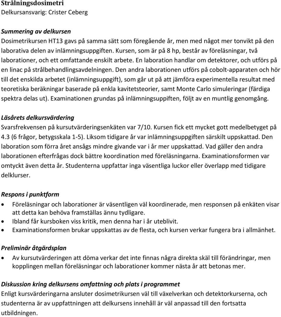 En laboration handlar om detektorer, och utförs på en linac på strålbehandlingsavdelningen.
