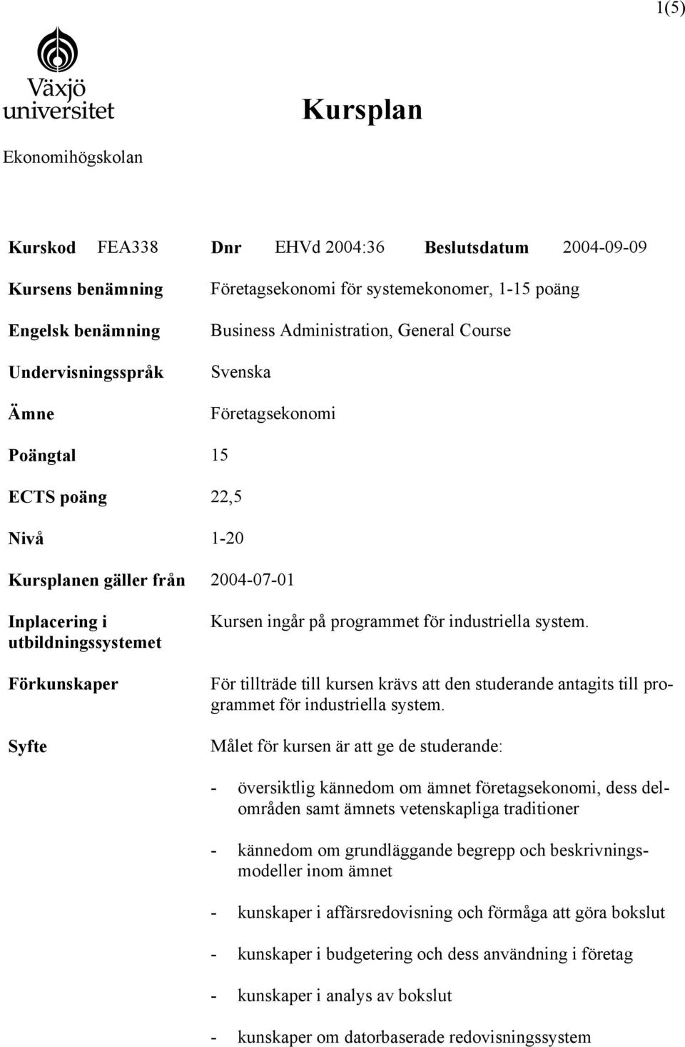 programmet för industriella system. För tillträde till kursen krävs att den studerande antagits till programmet för industriella system.