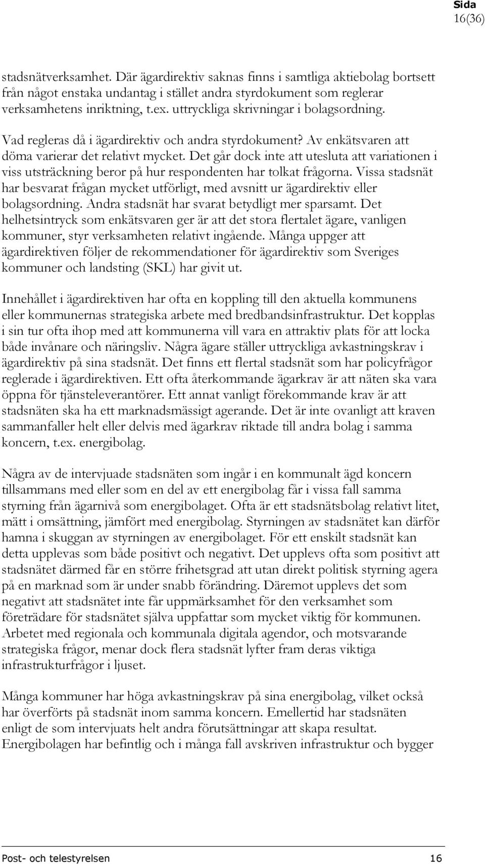 Det går dock inte att utesluta att variationen i viss utsträckning beror på hur respondenten har tolkat frågorna.